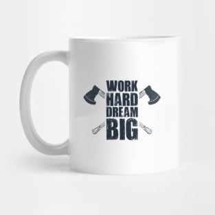 Work Hard, Dream Big. Axes. Lifestyle. Inspirational Quote Mug